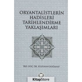 ORYANTALISTLERIN HADISLERI TARIHLENDIRME YAKLAŞIMLARI - SÜLEYMAN DOĞANAY
