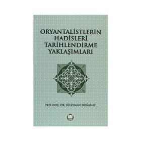 ORYANTALISTLERIN HADISLERI TARIHLENDIRME YAKLAŞIMLARI - SÜLEYMAN DOĞANAY