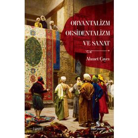 Oryantalizm, Oksidentalizm ve Sanat - Ahmet Çaycı