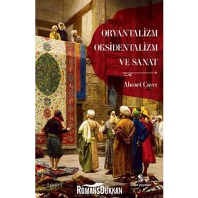 Oryantalizm, Oksidentalizm ve Sanat - Ahmet Çaycı