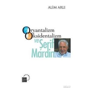 ORYANTALIZM OKSIDENTALIZM VE ŞERİF MARDIN - ALIM ARLI
