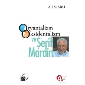 ORYANTALIZM OKSIDENTALIZM VE ŞERİF MARDIN - ALIM ARLI