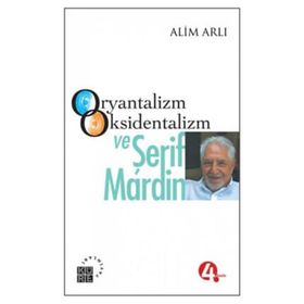ORYANTALIZM OKSIDENTALIZM VE ŞERİF MARDIN - ALIM ARLI