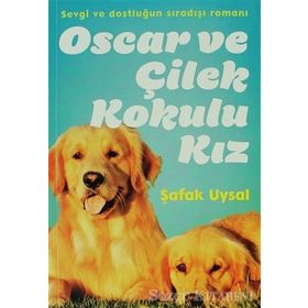 OSCAR VE ÇILEK KOKULU KIZ - ŞAFAK UYSAL