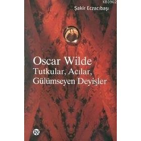 Oscar Wilde Tutkular Acılar Gülümseyen Deyişler - Şakir Eczacıbaşı