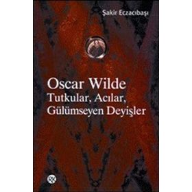 Oscar Wilde Tutkular Acılar Gülümseyen Deyişler - Şakir Eczacıbaşı