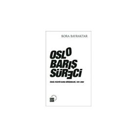 OSLO BARIŞ SÜRECI İSRAIL-FILISTIN BARIŞ GÖRÜŞMELERI, 1991-2000 - BORA BAYRAKTAR