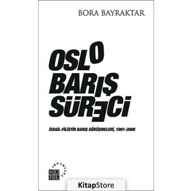 OSLO BARIŞ SÜRECI İSRAIL-FILISTIN BARIŞ GÖRÜŞMELERI, 1991-2000 - BORA BAYRAKTAR