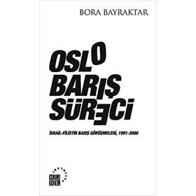 OSLO BARIŞ SÜRECI İSRAIL-FILISTIN BARIŞ GÖRÜŞMELERI, 1991-2000 - BORA BAYRAKTAR