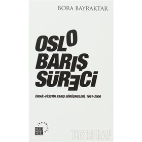 OSLO BARIŞ SÜRECI İSRAIL-FILISTIN BARIŞ GÖRÜŞMELERI, 1991-2000 - BORA BAYRAKTAR
