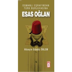 OSMALI EŞRAFINDAN TÜRK BURJUVASINA ESAS OĞLAN - HÜSEYİN GÜNDÜZ ÖKLEM