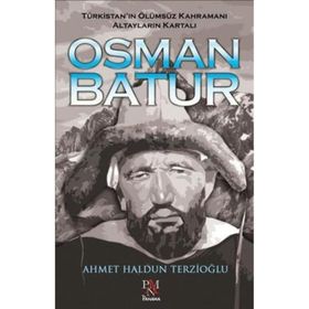 Osman Batur - Türkistan'ın Ölümsüz Kahramanı Altayların Kartalı - Panama Yayıncılık