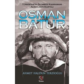 Osman Batur - Türkistan'ın Ölümsüz Kahramanı Altayların Kartalı - Panama Yayıncılık