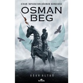 Osman Beg: Cihan İmparatorluğunun Kurucusu - Uğur Altuğ