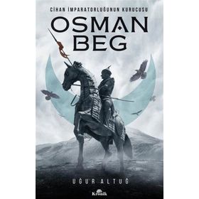 Osman Beg: Cihan İmparatorluğunun Kurucusu - Uğur Altuğ