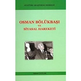 Osman Bölükbaşı ve Siyasal Hareketi - Adem Çaylak