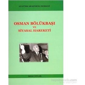 Osman Bölükbaşı ve Siyasal Hareketi - Adem Çaylak