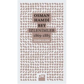 Osman Hamdi Bey - İzlenimler 1869-1885 - Edhem Eldem