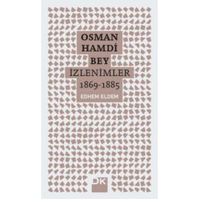 Osman Hamdi Bey - İzlenimler 1869-1885 - Edhem Eldem