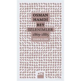 Osman Hamdi Bey - İzlenimler 1869-1885 - Edhem Eldem