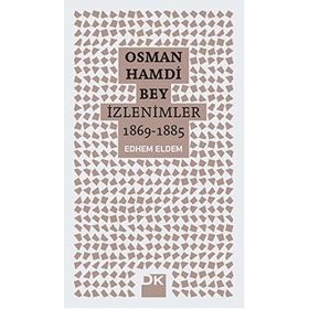 Osman Hamdi Bey - İzlenimler 1869-1885 - Edhem Eldem