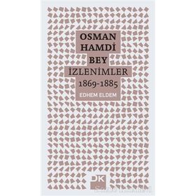 Osman Hamdi Bey - İzlenimler 1869-1885 - Edhem Eldem
