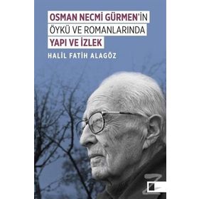 Osman Necmi Gürmen'in Öykü ve Romanlarında Yapı ve İzlek -Halil Fatih Alagöz