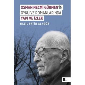 Osman Necmi Gürmen'in Öykü ve Romanlarında Yapı ve İzlek -Halil Fatih Alagöz