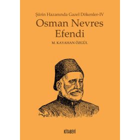 Osman Nevres Efendi - Şiirin Hazanında Gazel Dökenler 4 - metin kayahan ozgul