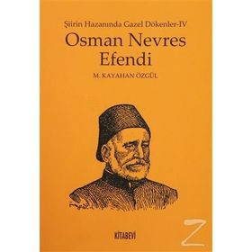 Osman Nevres Efendi - Şiirin Hazanında Gazel Dökenler 4 - metin kayahan ozgul