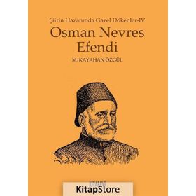 Osman Nevres Efendi - Şiirin Hazanında Gazel Dökenler 4 - metin kayahan ozgul