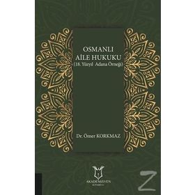Osmanlı Aile Hukuku - 18. Yüzyıl Adana Örneği - Ömer Korkmaz