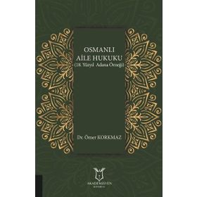 Osmanlı Aile Hukuku - 18. Yüzyıl Adana Örneği - Ömer Korkmaz