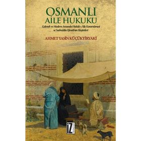Osmanlı Aile Hukuku - Ahmet Yasin Küçüktiryaki