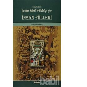 Osmanlı Alimi İbrahim Halebi el-Mizari’ye Göre İnsan Fiilleri - Süleyman Akkuş