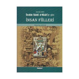 Osmanlı Alimi İbrahim Halebi el-Mizari’ye Göre İnsan Fiilleri - Süleyman Akkuş