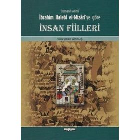 Osmanlı Alimi İbrahim Halebi el-Mizari’ye Göre İnsan Fiilleri - Süleyman Akkuş