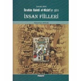 Osmanlı Alimi İbrahim Halebi el-Mizari’ye Göre İnsan Fiilleri - Süleyman Akkuş