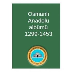 Osmanlı Anadolu Albümü 1299-1453 - Kolektif