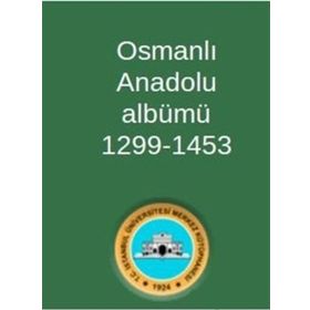 Osmanlı Anadolu Albümü 1299-1453 - Kolektif