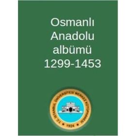 Osmanlı Anadolu Albümü 1299-1453 - Kolektif