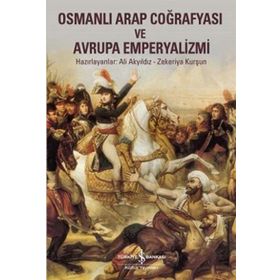 Osmanlı Arap Coğrafyası ve Avrupa Emperyalizmi / Ali Akyıldız