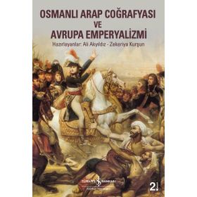Osmanlı Arap Coğrafyası ve Avrupa Emperyalizmi / Ali Akyıldız