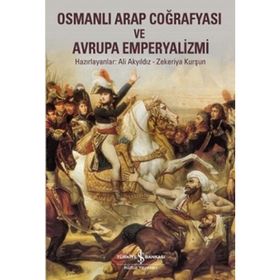 Osmanlı Arap Coğrafyası ve Avrupa Emperyalizmi / Ali Akyıldız