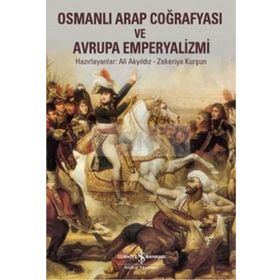 Osmanlı Arap Coğrafyası ve Avrupa Emperyalizmi / Ali Akyıldız