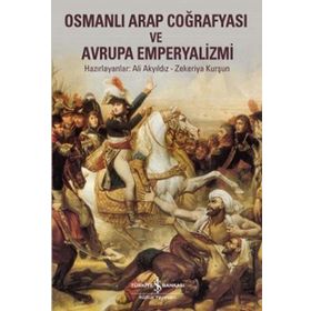 Osmanlı Arap Coğrafyası ve Avrupa Emperyalizmi / Ali Akyıldız
