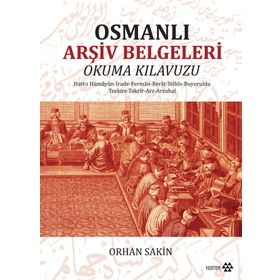 Osmanlı Arşiv Belgeleri Okuma Kılavuzu - Orhan Sakin