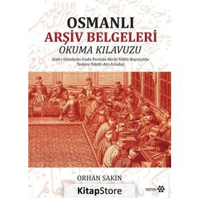 Osmanlı Arşiv Belgeleri Okuma Kılavuzu - Orhan Sakin