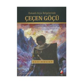 Osmanlı Arşiv Belgelerinde Çeçen Göçü - Ali Bolat