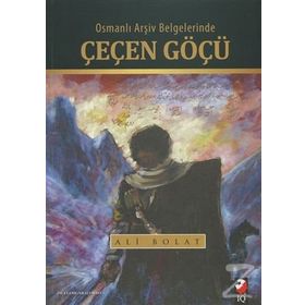 Osmanlı Arşiv Belgelerinde Çeçen Göçü - Ali Bolat